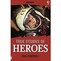 True Stories of Heroes by Paul Dowswell