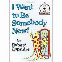 I Want to be Somebody New! by Robert Lopshire